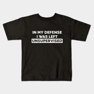 In My Defense I Was Left Unsupervised (White Distressed) Kids T-Shirt